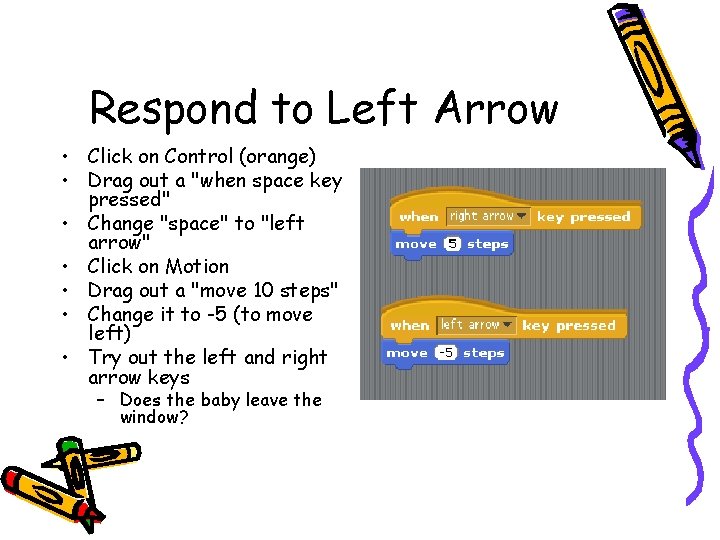 Respond to Left Arrow • Click on Control (orange) • Drag out a "when