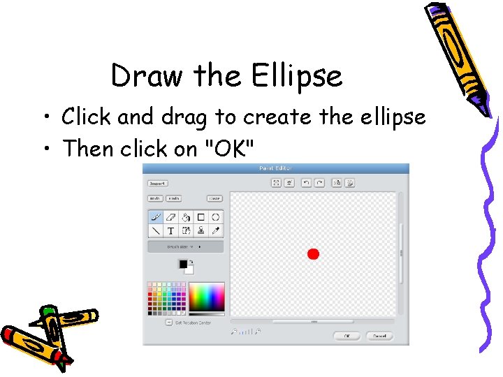 Draw the Ellipse • Click and drag to create the ellipse • Then click