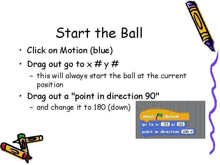 Start the Ball • Click on Motion (blue) • Drag out go to x