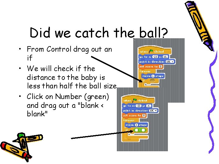 Did we catch the ball? • From Control drag out an if • We