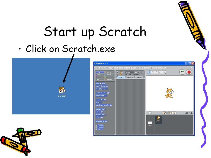 Start up Scratch • Click on Scratch. exe 