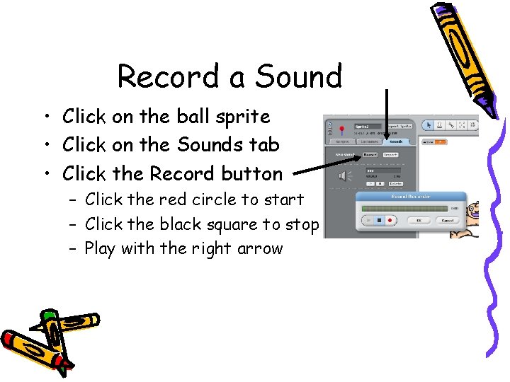 Record a Sound • Click on the ball sprite • Click on the Sounds