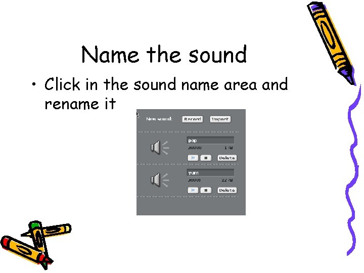 Name the sound • Click in the sound name area and rename it 