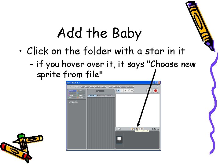 Add the Baby • Click on the folder with a star in it –