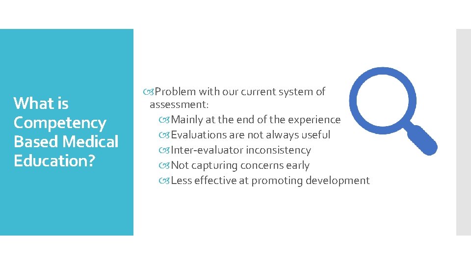 What is Competency Based Medical Education? Problem with our current system of assessment: Mainly