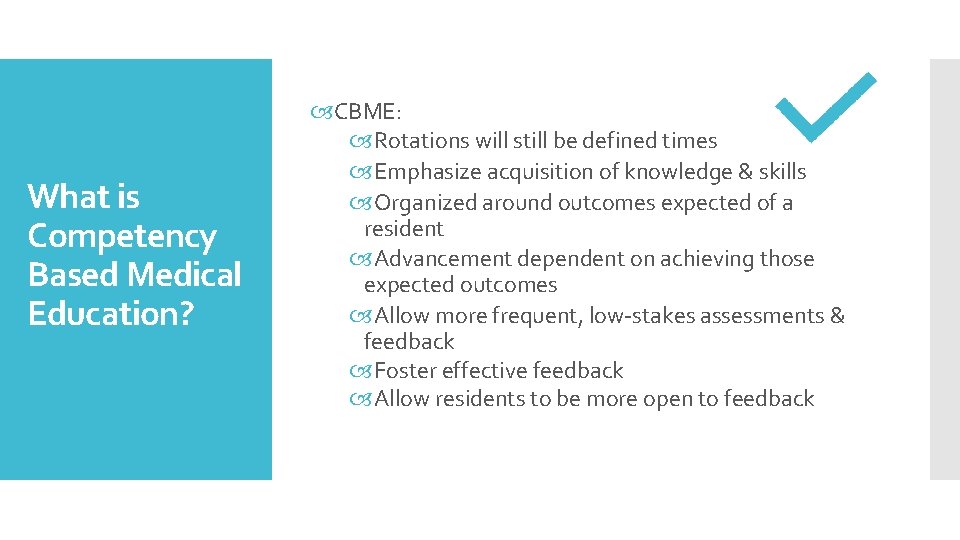 What is Competency Based Medical Education? CBME: Rotations will still be defined times Emphasize
