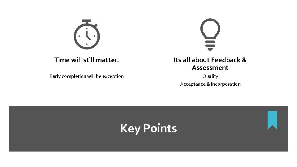 Time will still matter. Its all about Feedback & Assessment Early completion will be