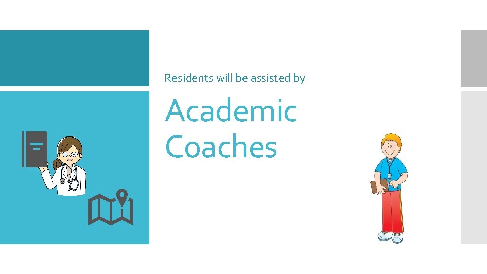 Residents will be assisted by Academic Coaches 