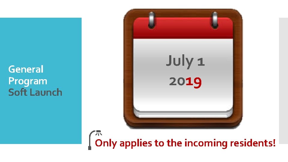 General Program Soft Launch July 1 2019 Only applies to the incoming residents! 