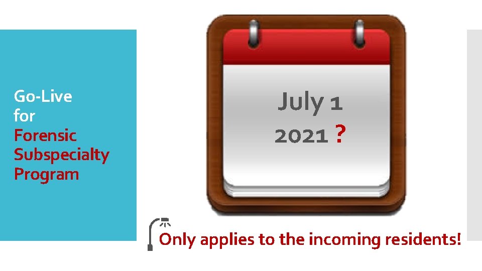 Go-Live for Forensic Subspecialty Program July 1 2021 ? Only applies to the incoming
