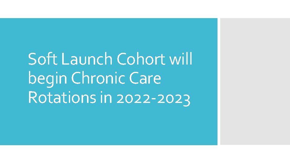 Soft Launch Cohort will begin Chronic Care Rotations in 2022 -2023 