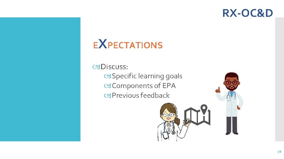 RX-OC&D EXPECTATIONS Discuss: Specific learning goals Components of EPA Previous feedback 78 