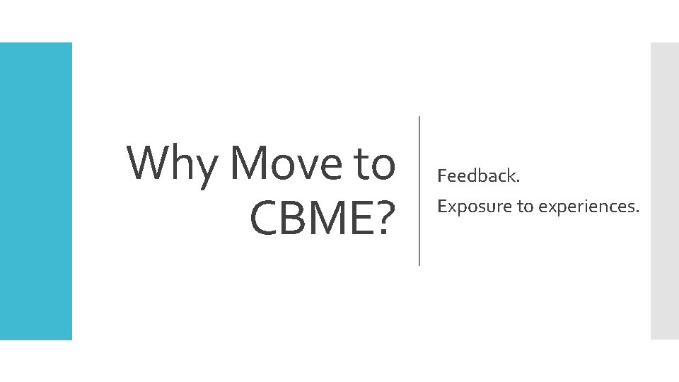 Why Move to CBME? Feedback. Exposure to experiences. 