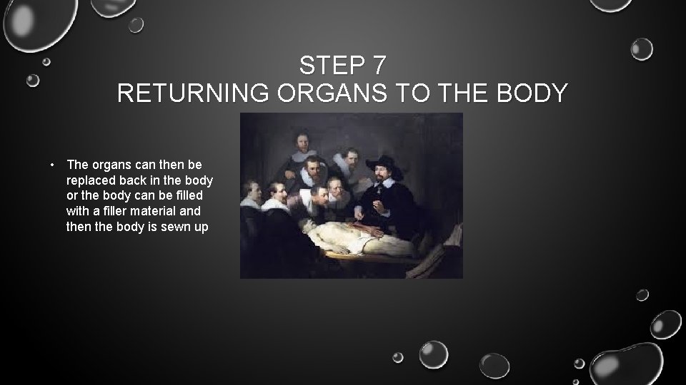 STEP 7 RETURNING ORGANS TO THE BODY • The organs can then be replaced