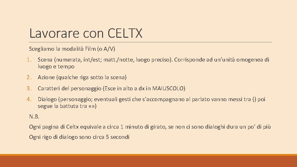 Lavorare con CELTX Scegliamo la modalità Film (o A/V) 1. Scena (numerata, int/est; matt.