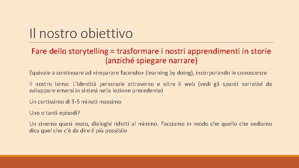 Il nostro obiettivo Fare dello storytelling = trasformare i nostri apprendimenti in storie (anziché