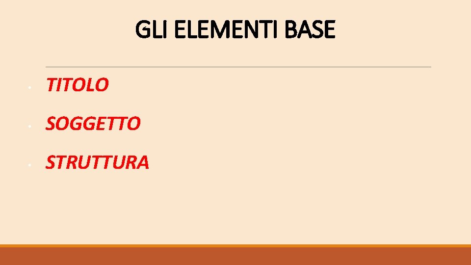 GLI ELEMENTI BASE • TITOLO • SOGGETTO • STRUTTURA 