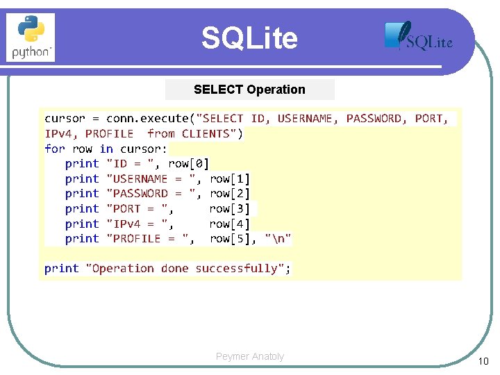 SQLite SELECT Operation cursor = conn. execute("SELECT ID, USERNAME, PASSWORD, PORT, IPv 4, PROFILE