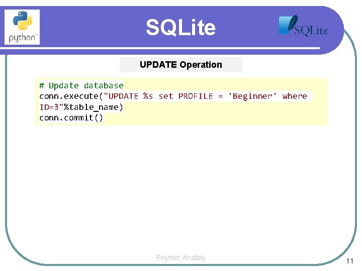 SQLite UPDATE Operation # Update database conn. execute("UPDATE %s set PROFILE = 'Beginner' where