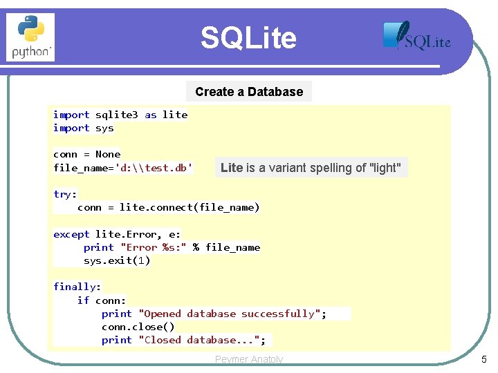 SQLite Create a Database import sqlite 3 as lite import sys conn = None