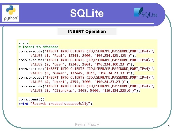 SQLite INSERT Operation. . . # Insert to database conn. execute("INSERT INTO CLIENTS (ID,