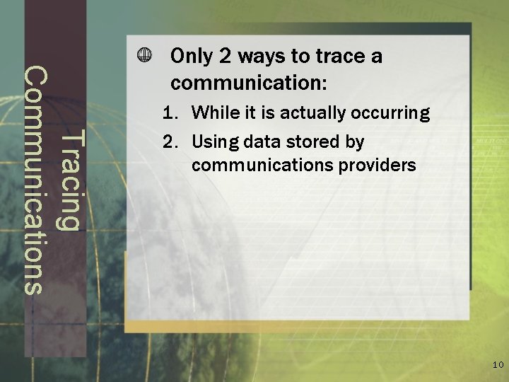 Tracing Communications Only 2 ways to trace a communication: 1. While it is actually