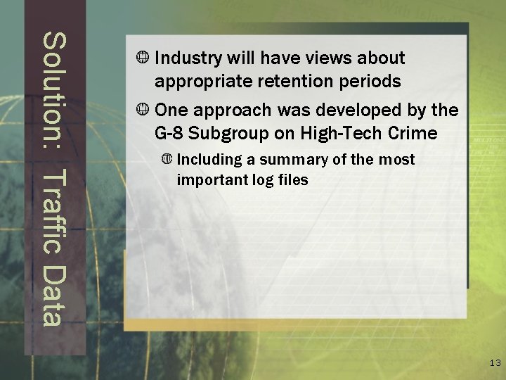 Solution: Traffic Data Industry will have views about appropriate retention periods One approach was