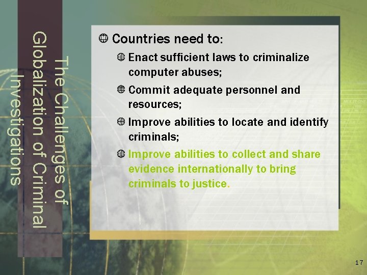 The Challenges of Globalization of Criminal Investigations Countries need to: Enact sufficient laws to