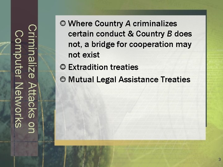 Criminalize Attacks on Computer Networks Where Country A criminalizes certain conduct & Country B