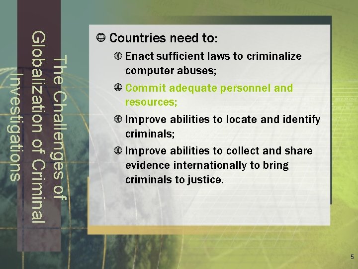 The Challenges of Globalization of Criminal Investigations Countries need to: Enact sufficient laws to