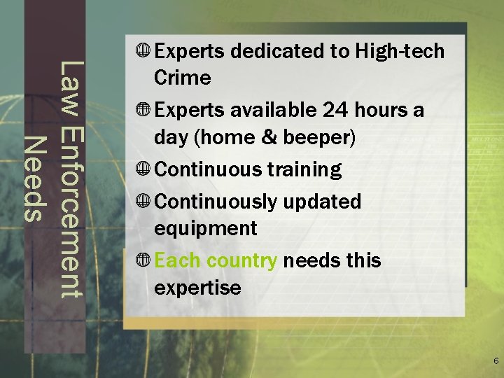 Law Enforcement Needs Experts dedicated to High-tech Crime Experts available 24 hours a day