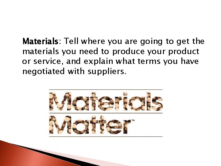Materials: Tell where you are going to get the materials you need to produce