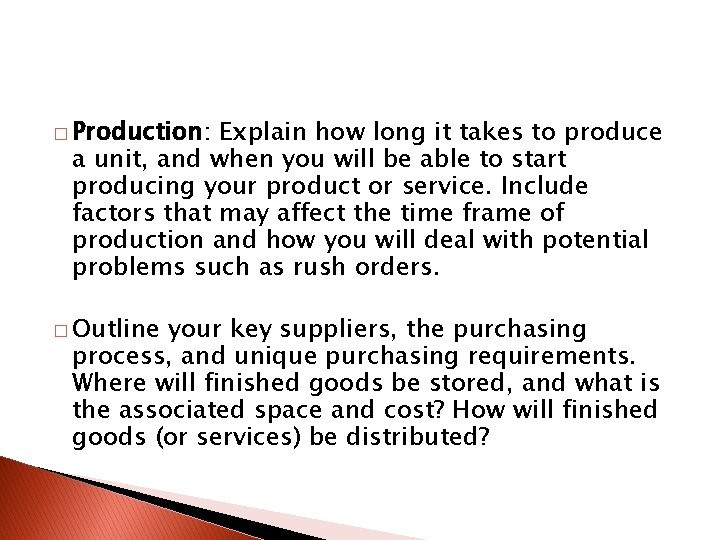 � Production: Explain how long it takes to produce a unit, and when you