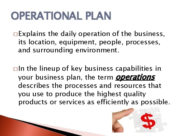 OPERATIONAL PLAN � Explains the daily operation of the business, its location, equipment, people,