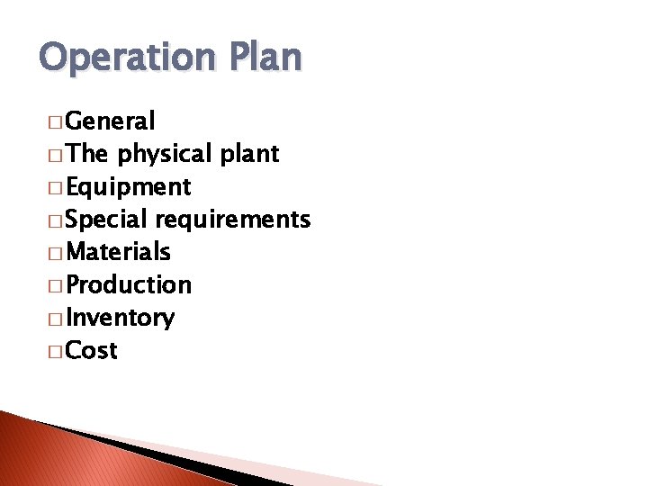 Operation Plan � General � The physical plant � Equipment � Special requirements �