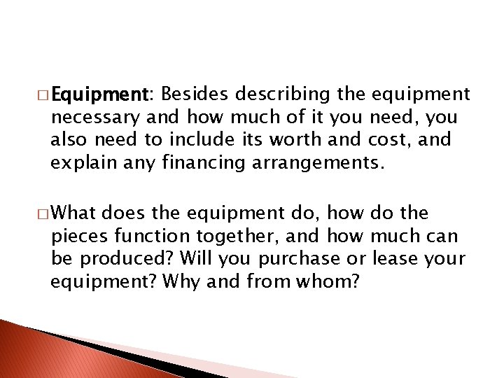 � Equipment: Besides describing the equipment necessary and how much of it you need,