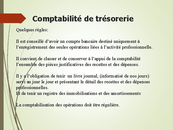 Comptabilité de trésorerie Quelques règles: Il est conseillé d’avoir un compte bancaire destiné uniquement