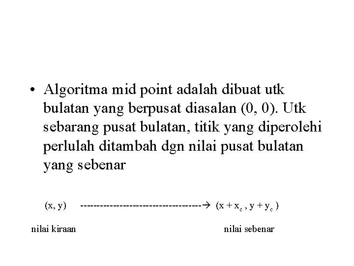  • Algoritma mid point adalah dibuat utk bulatan yang berpusat diasalan (0, 0).