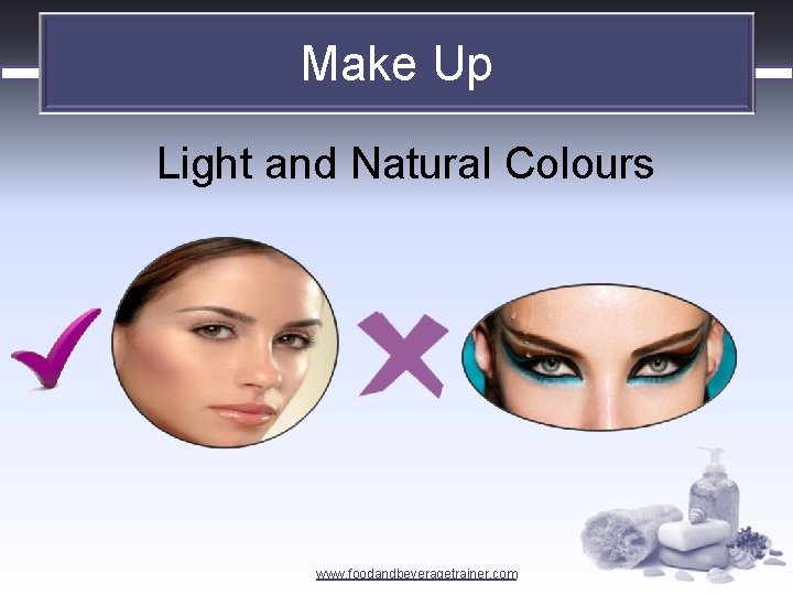 Make Up Light and Natural Colours www. foodandbeveragetrainer. com 