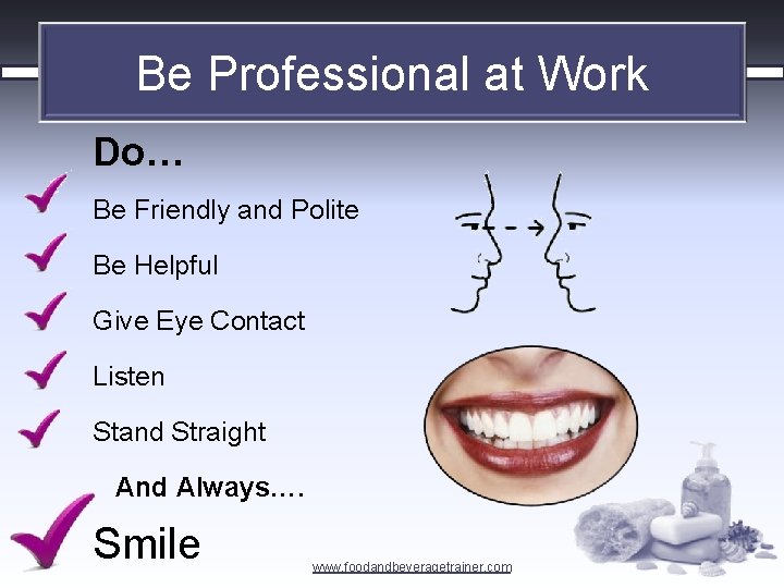 Be Professional at Work Do… Be Friendly and Polite Be Helpful Give Eye Contact