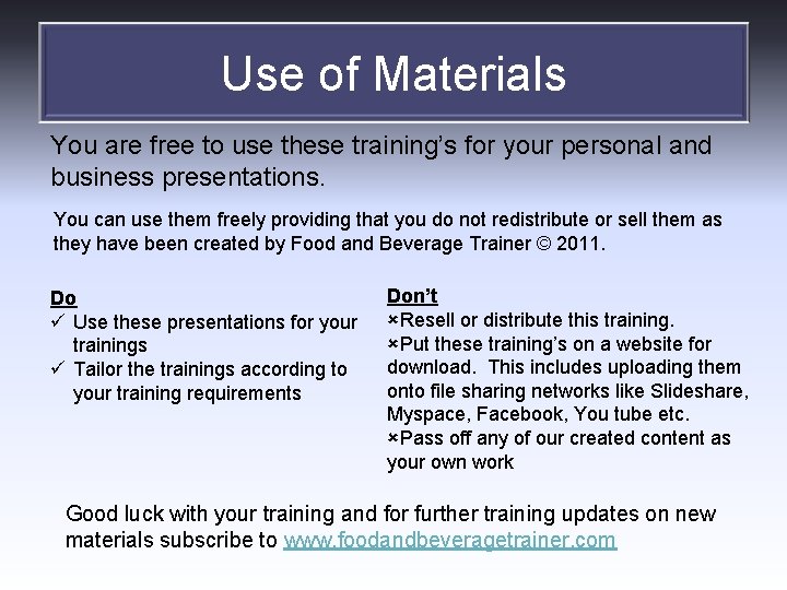 Use of Materials You are free to use these training’s for your personal and