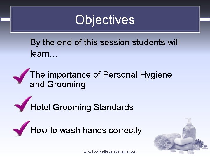 PERSONAL HYGIENE GROOMING Objectives By the end of