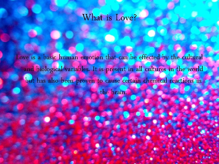 What is Love? Love is a basic human emotion that can be effected by
