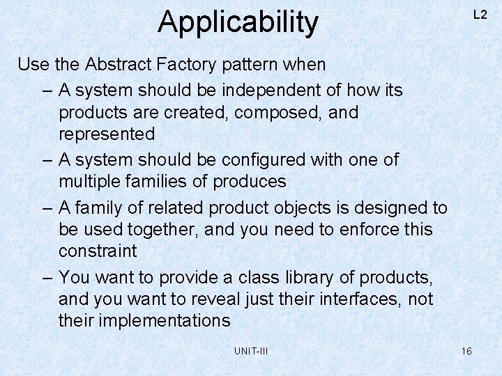 Applicability L 2 Use the Abstract Factory pattern when – A system should be