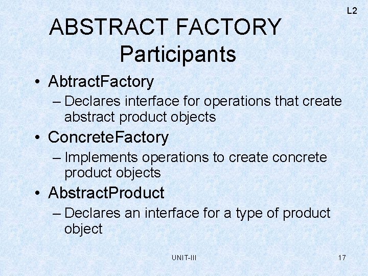 L 2 ABSTRACT FACTORY Participants • Abtract. Factory – Declares interface for operations that