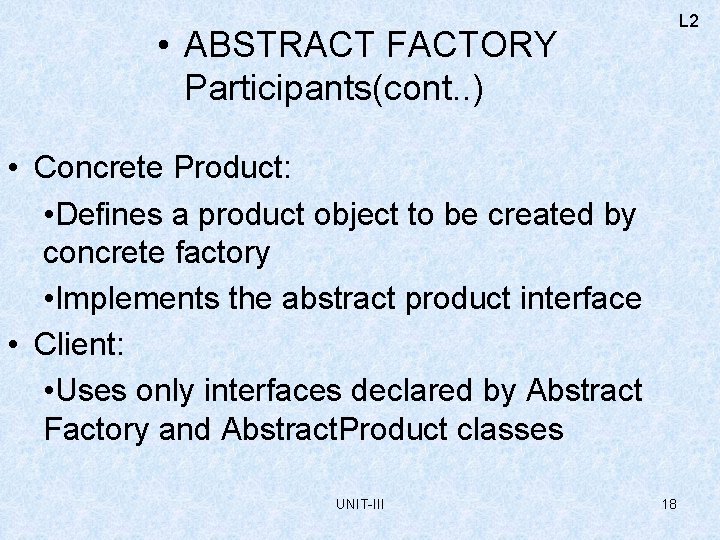 L 2 • ABSTRACT FACTORY Participants(cont. . ) • Concrete Product: • Defines a