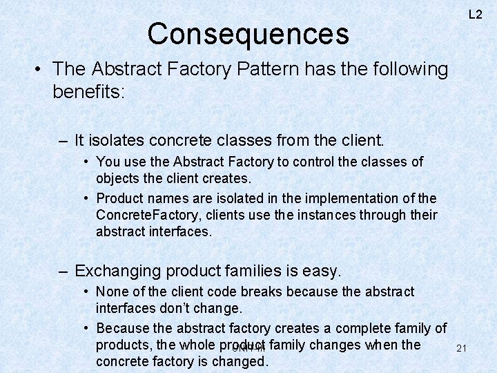 L 2 Consequences • The Abstract Factory Pattern has the following benefits: – It