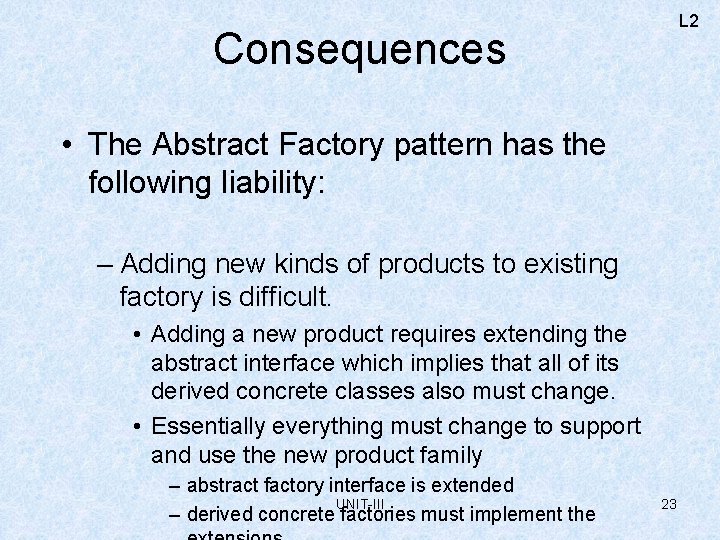 L 2 Consequences • The Abstract Factory pattern has the following liability: – Adding