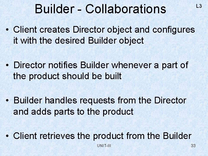 Builder - Collaborations L 3 • Client creates Director object and configures it with