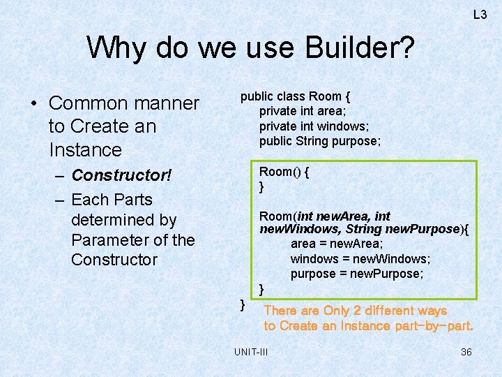 L 3 Why do we use Builder? • Common manner to Create an Instance